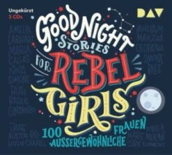 Good Night Stories For Rebel Girls: 100 Außergewöhnliche Frauen, 3 Audio-CDs