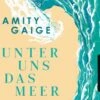 Sony CD Amity Gaige - Unter Uns Das Meer, 6 Audio-CDs
