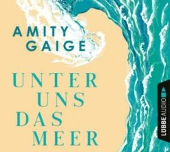 Sony CD Amity Gaige - Unter Uns Das Meer, 6 Audio-CDs