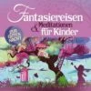 Universal Fantasiereisen & Meditationen Für Kinder, 2 Audio-CDs