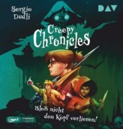 Creepy Chronicles - Teil 1: Bloß Nicht Den Kopf Verlieren!, 1 Audio-CD, 1 MP3