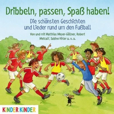 Dribbeln, Passen, Spaß Haben! Die Schönsten Geschichten Und Lieder Rund Um Den Fußball, 1 Audio-CD 1 Dribbeln, Passen, Spaß Haben! Die Schönsten Geschichten Und Lieder Rund Um Den Fußball, 1 Audio-CD